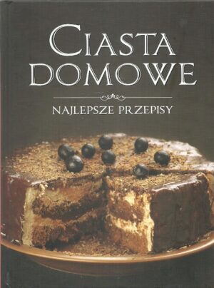 Ciasta domowe. Najlepsze przepisy.