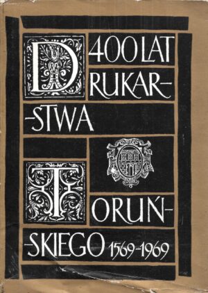 Z dziejów drukarstwa i piśmiennictwa na Pomorzu. 400 lat drukarstwa toruńskiego 1569-1969