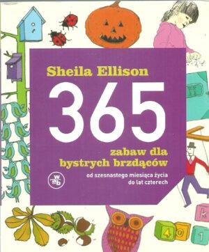 365 zabaw dla bystrych brzdąców od szesnastego miesiąca życia do lat czterech