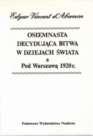 Osiemnasta decydująca bitwa w dziejach świata - Pod Warszawą 1920 r.