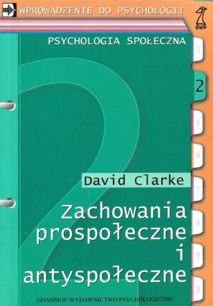 Wprowadzenie do psychologii. Psychologia społeczna tom 2: Zachowania prospołeczne i antyspołeczne