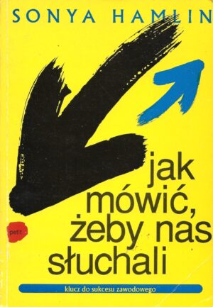 Jak mówić, żeby nas słuchali. Klucz do sukcesu zawodowego.