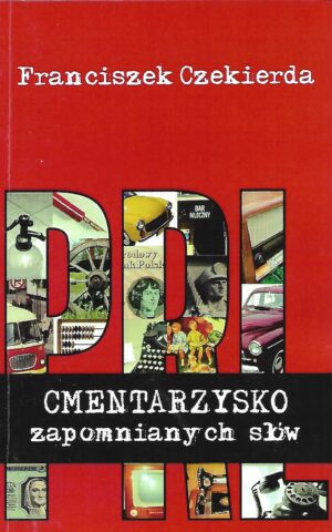 Cmentarzysko zapomnianych słów. Leksykon obumarłych wyrażeń z czasów PRL-u i nie tylko.