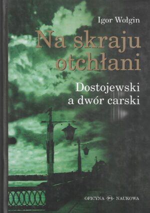 Na skraju otchłani. Dostojewski a dwór carski.