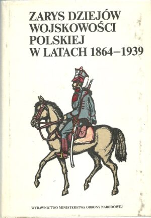 Zarys dziejów wojskowości polskiej w latach 1864-1939