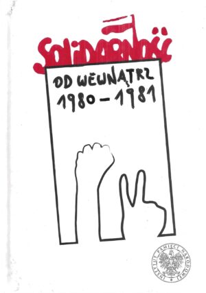 Solidarność od wewnątrz 1980-1981