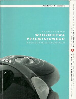 Analiza aplikacji wzornictwa przemysłowego w polskich przedsiębiorstwach (dwa tomy)