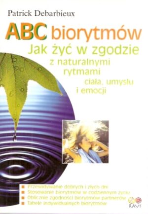 ABC biorytmów. Jak żyć w zgodzie z naturalnymi rytmami ciała, umysłu i emocji