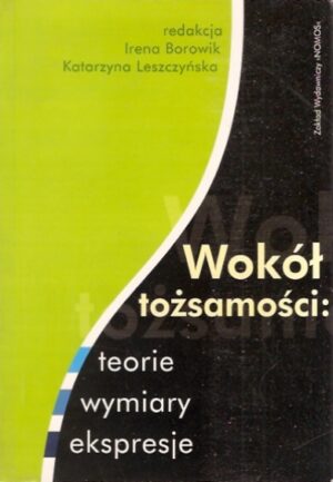 Wokół tożsamości: teorie, wymiary, ekspresje