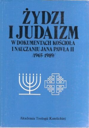 Żydzi i judaizm w dokumentach kościoła i nauczaniu Jana Pawła II (1965-1989)