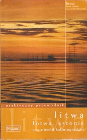Praktyczny przewodnik - Litwa, Łotwa, Estonia oraz Obwód Kaliningradzki