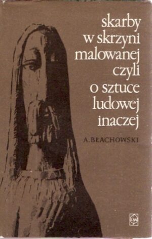 Skarby w skrzyni malowanej, czyli o sztuce ludowej inaczej