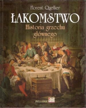 Łakomstwo. Historia grzechu głównego