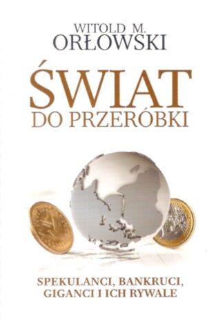 Świat do przeróbki. Spekulanci, Bankruci, Giganci i ich rywale