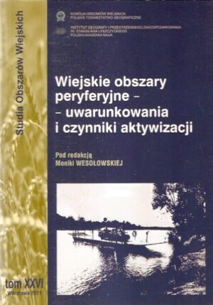 Studia Obszarów Wiejskich [tom XXVI]: Wiejskie obszary peryferyjne - uwarunkowania i czynniki aktywacji