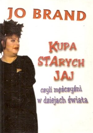 Kupa starych jaj, czyli mężczyźni w dziejach świata