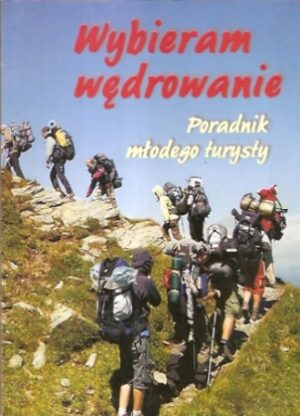 Wybieram wędrowanie. Poradnik młodego turysty