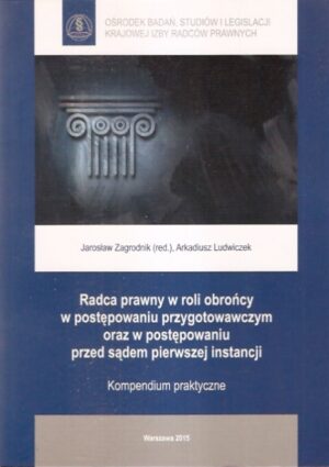 Radca prawny w roli obrońcy w postępowaniu przygotowawczym oraz w postepowaniu przed sądem pierwszej instancji