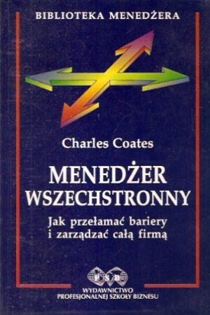 Menedżer wszechstronny. Jak przełamać bariery i zarządzać całą firmą