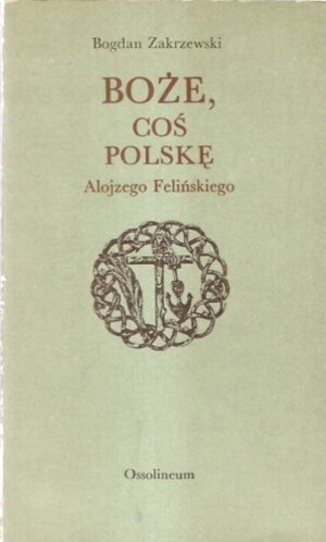 Boże, coś Polskę Alojzego Felińskiego