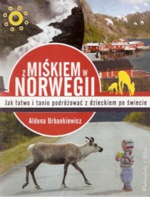 Z Miśkiem w Norwegii. Jak łatwo podróżować z dzieckiem po świecie
