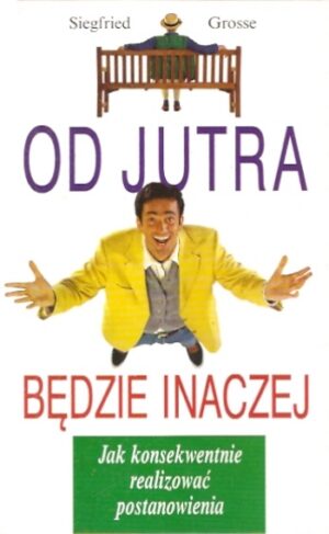 Od jutra będzie inaczej. Jak konsekwentnie realizować postanowienia