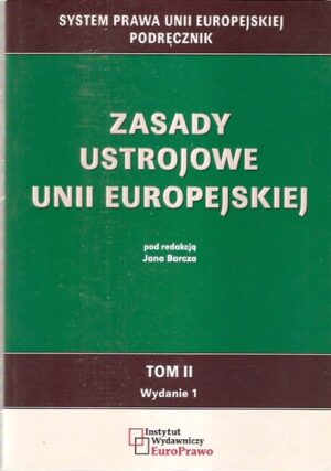 Zasady ustojowe Unii Europejskiej (SPUE - tom II, wyd.1)