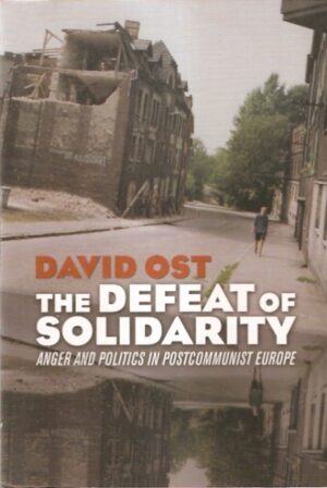 The Defeat of Solidarity. Anger and Politics in Postcommunist Europe