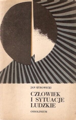 Człowiek i sytuacje ludzkie (Szkice o pisarstwie XX wieku)
