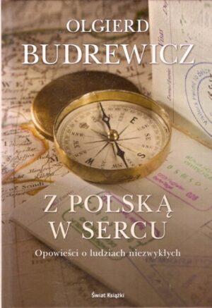 Z Polską w sercu. Opowieści o ludziach niezwykłych