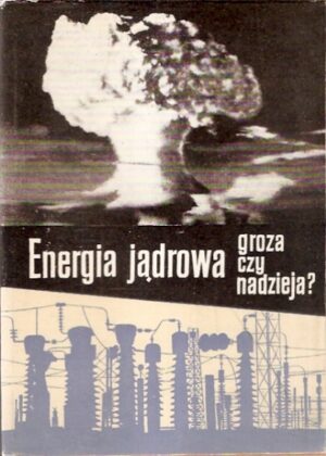 Energia jądrowa - groza czy nadzieja?
