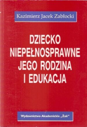 Dziecko niepełnosprawne jego rodzina i edukacja