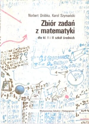Zbiór zadań z matematyki dla kl. I i II szkół średnich