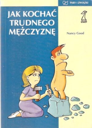 Jak kochać trudnego mężczyznę
