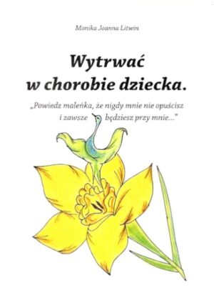 Wytrwać w chorobie dziecka