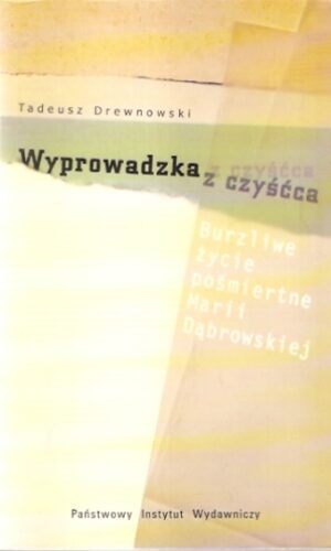 Wyprowadzka z czyśćca. Burzliwe życie pośmiertne Marii Dąbrowskiej