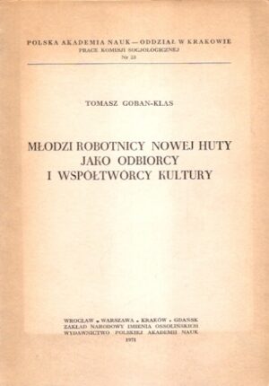 Młodzi robotnicy Nowej Huty jako odbiorcy i współtwórcy kultury