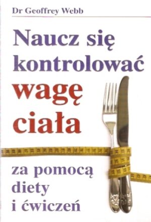 Naucz się kontrolować wagę ciała za pomocą diety i ćwiczeń
