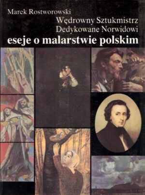 Wędrowny Sztukmistrz. Dedykowane Norwidowi eseje o malarstwie polskim