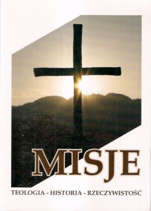 Misje. Teologia-Historia-Rzeczywistość