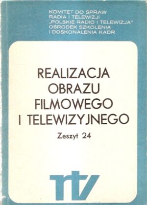 Realizacja obrazu filmowego i telewizyjnego (zeszyt 24)