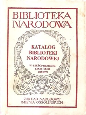 Katalog Biblioteki Narodowej w sześćdziesięciolecie serii 1919-1979