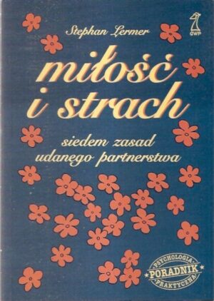 Miłość i strach. Siedem zasad udanego partnerstwa