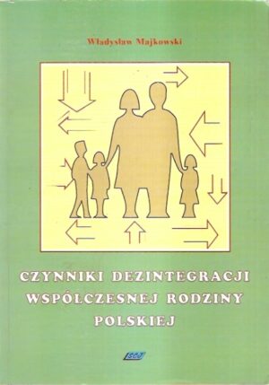Czynniki dezintegracji współczesnej rodziny polskiej