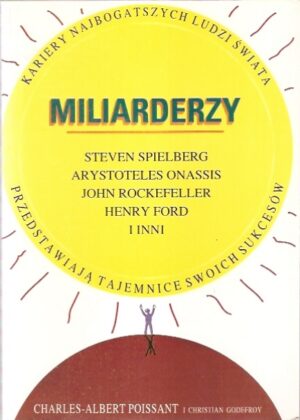Miliarderzy - kariery najbogatszych ludzi świata [Spielberg, Onassis, Rockefeller, Ford i inni]