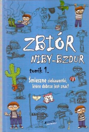 Zbiór niby-bzdur (tomik 1.): Śmieszne ciekawostki, które dobrze jest znać