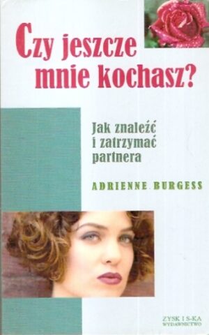 Czy jeszcze mnie kochasz? Jak znaleźć i zatrzymać partnera