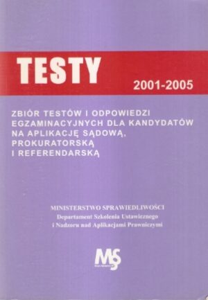 Testy 2001-2005. Zbiór testów i odpowiedzi egzaminacyjnych dla kandydatów na aplikację sądową, prokuratorską i referendarską