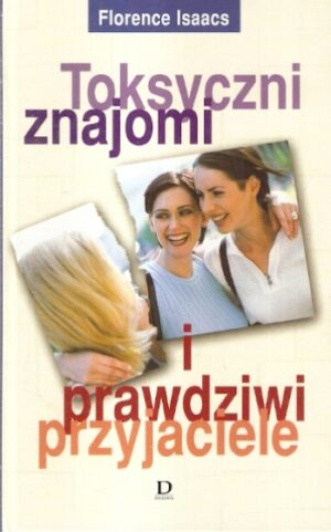Toksyczni znajomi i prawdziwi przyjaciele