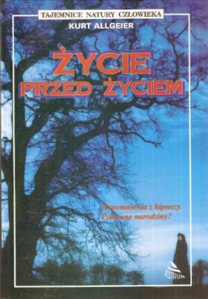 Życie przed życiem (Wspomnienia z hipnozy. Ponowne narodziny?)